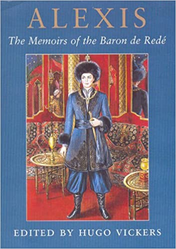 Alexis: The Memoirs of the Baron De Redé: The Memoirs of the Baron De Rede:  Amazon.co.uk: Hugo Vickers: 9781904349037: Books